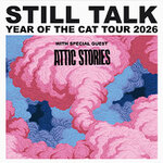 Still Talk - Year Of The Cat Tour 2026 + Supports: Attic Stories + I Shiver
