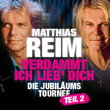 Matthias Reim - VERDAMMT, ICH LIEB DICH – Die Jubiläumstournee - Teil 2 03.09.2027 Schloss Oranienburg