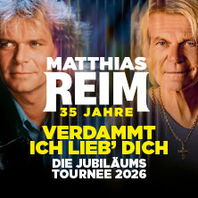 MATTHIAS REIM - VERDAMMT, ICH LIEB DICH! – Die Jubiläumstournee 2026 05.09.2026 Schloss Oranienburg