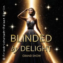 Friedrichstadt-Palast: BLINDED by DELIGHT - Grand Show 21.03.2026 Friedrichstadt-Palast
