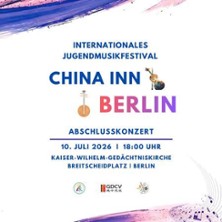 CHINA INN Berlin 2026 Abschlusskonzert 10.07.2026 Kaiser-Wilhelm-Gedächtnis-Kirche