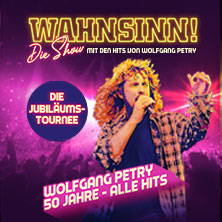 WAHNSINN! Die Show 2027 - Die Jubiläumstournee - Mit den Hits von Wolfgang Petry 21.02.2027 Tempodrom