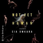 Not Yet Human - Cia Omkara