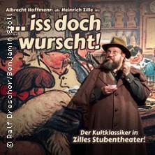 ..Iss doch Wurscht! 17.06.2026 Zilles Stubentheater
