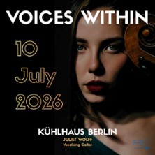 Voices Within 2026 - Juliet Wolff 10.07.2026 Kühlhaus (Kubus)