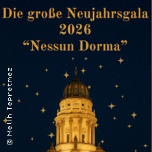 Nessun Dorma - Die große Neujahrsgala 2026 02.01.2026 Französische Friedrichstadtkirche