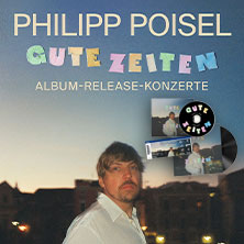 PHILIPP POISEL: GUTE ZEITEN - CD-/Vinyl-Bundle | Weiterleitung in den Artistshop 28.10.2026 Lido